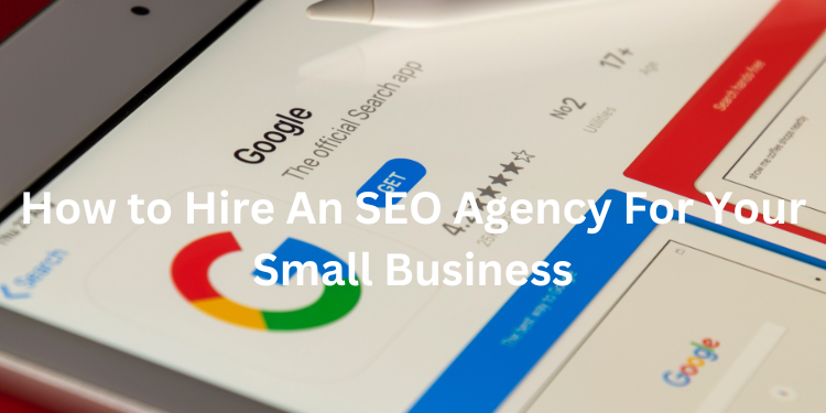 how to hire an seo agency for your small business